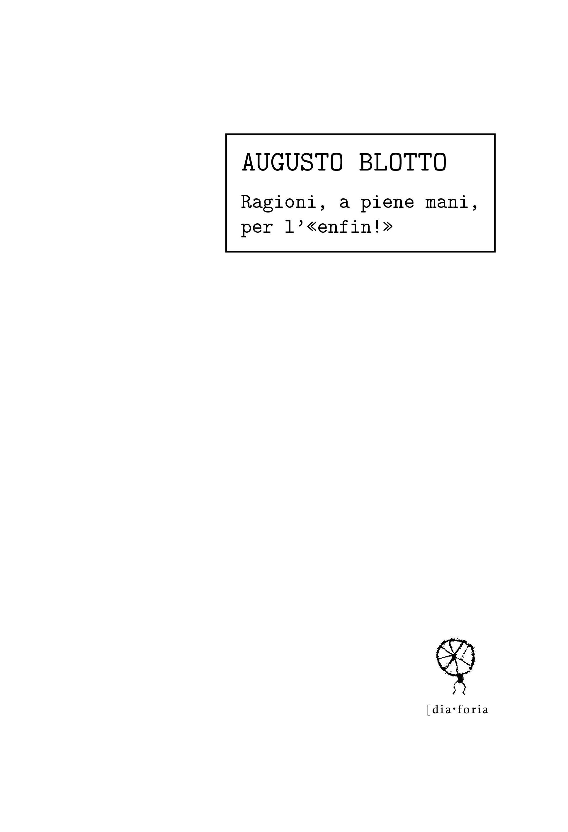 [dia•foria #26 – Augusto Blotto – Ragioni, a piene mani, per l’«enfin!»